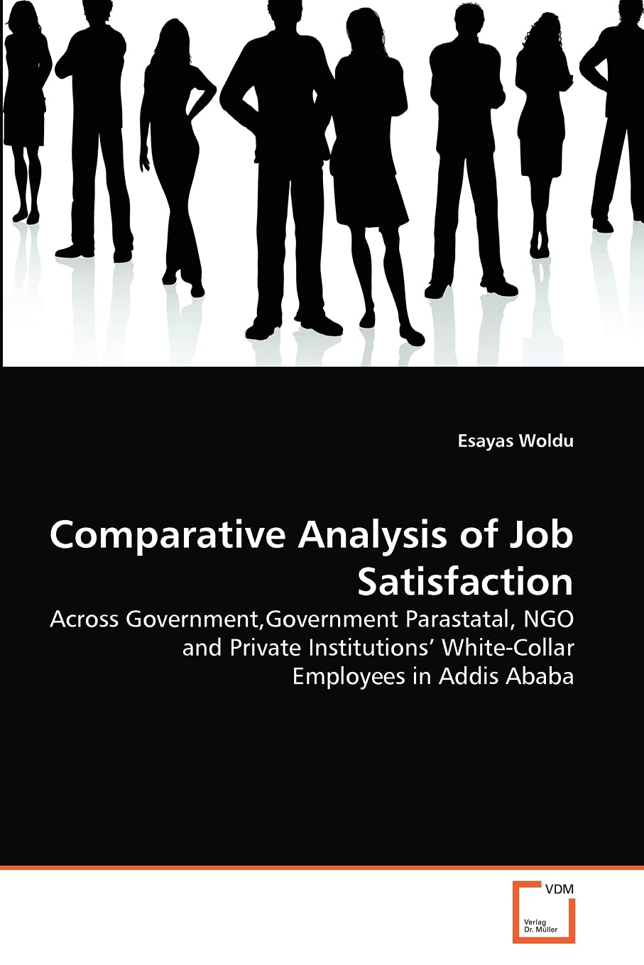Comparative Analysis of Job Satisfaction: Across Government,Government Parastatal, NGO and Private Institutions' White-Collar Employees in Addis Ababa