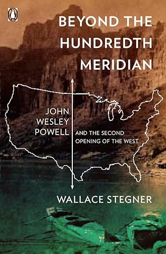 Beyond the Hundredth Meridian: John Wesley Powell and the Second Opening of the West