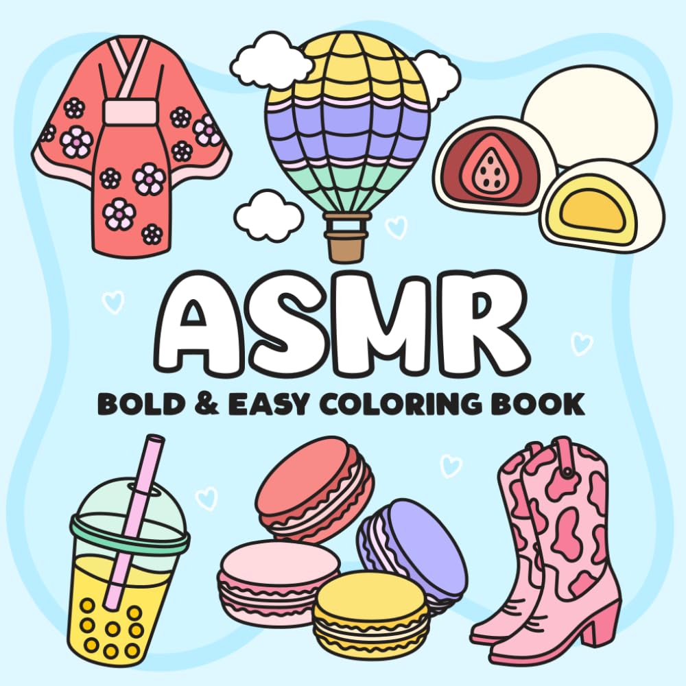 ASMR Coloring Book: Bold and Easy, Cute and Cozy Designs of Food, Girly Stuff, Girly Things | Big and Simple Illustrations for Girls, Teens, and ... Moments, Relaxation, Stress Relief, Self-help