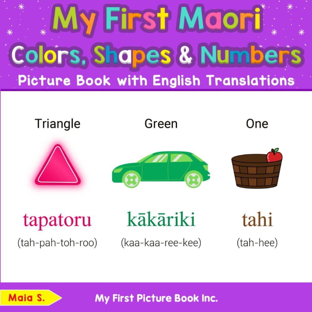 My First Maori Colors, Shapes & Numbers Picture Book with English Translations (Teach & Learn Basic Maori words for Children)