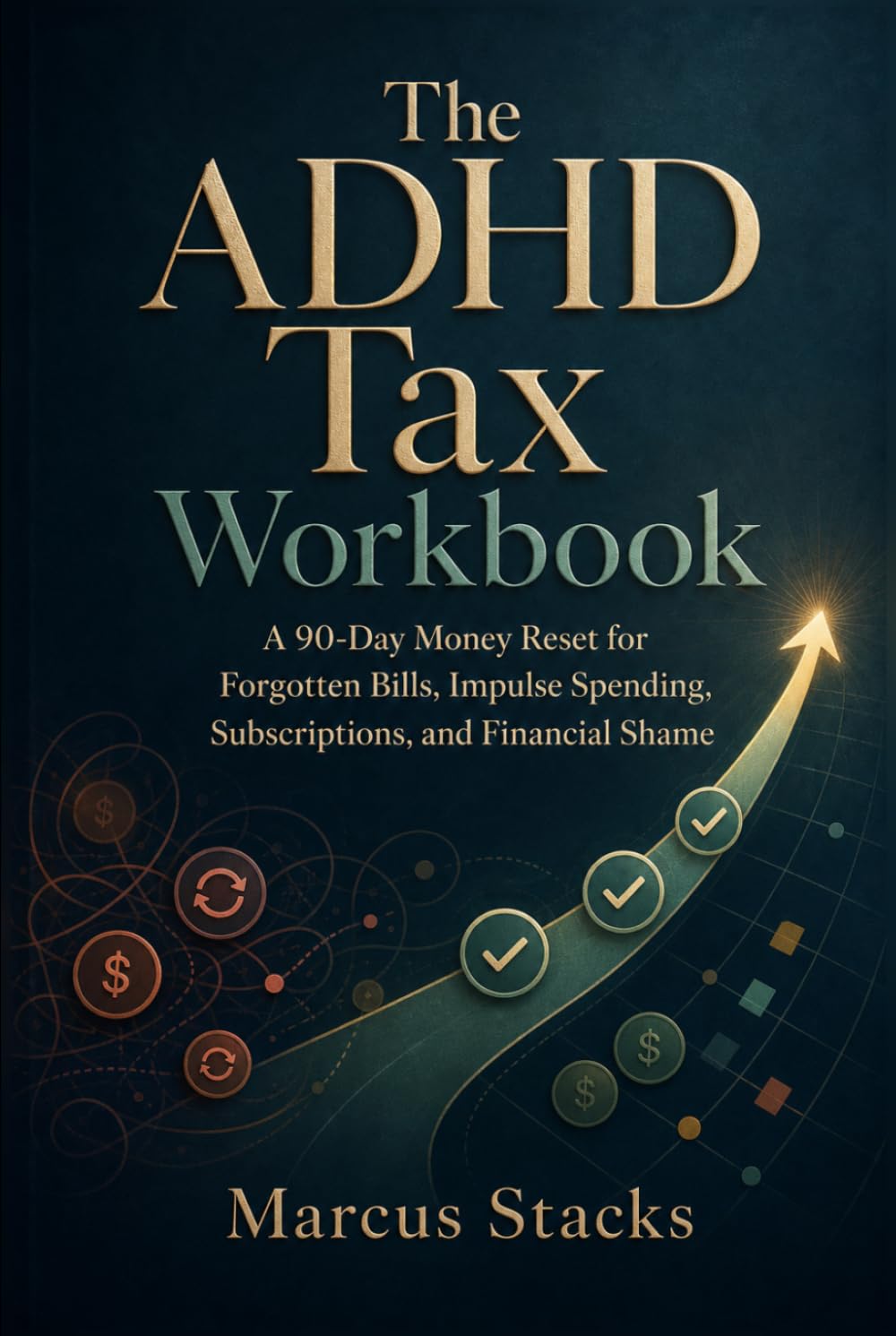 The ADHD Tax Workbook: A 90-Day Money Reset for Forgotten Bills, Impulse Spending, Subscriptions, and Financial Shame