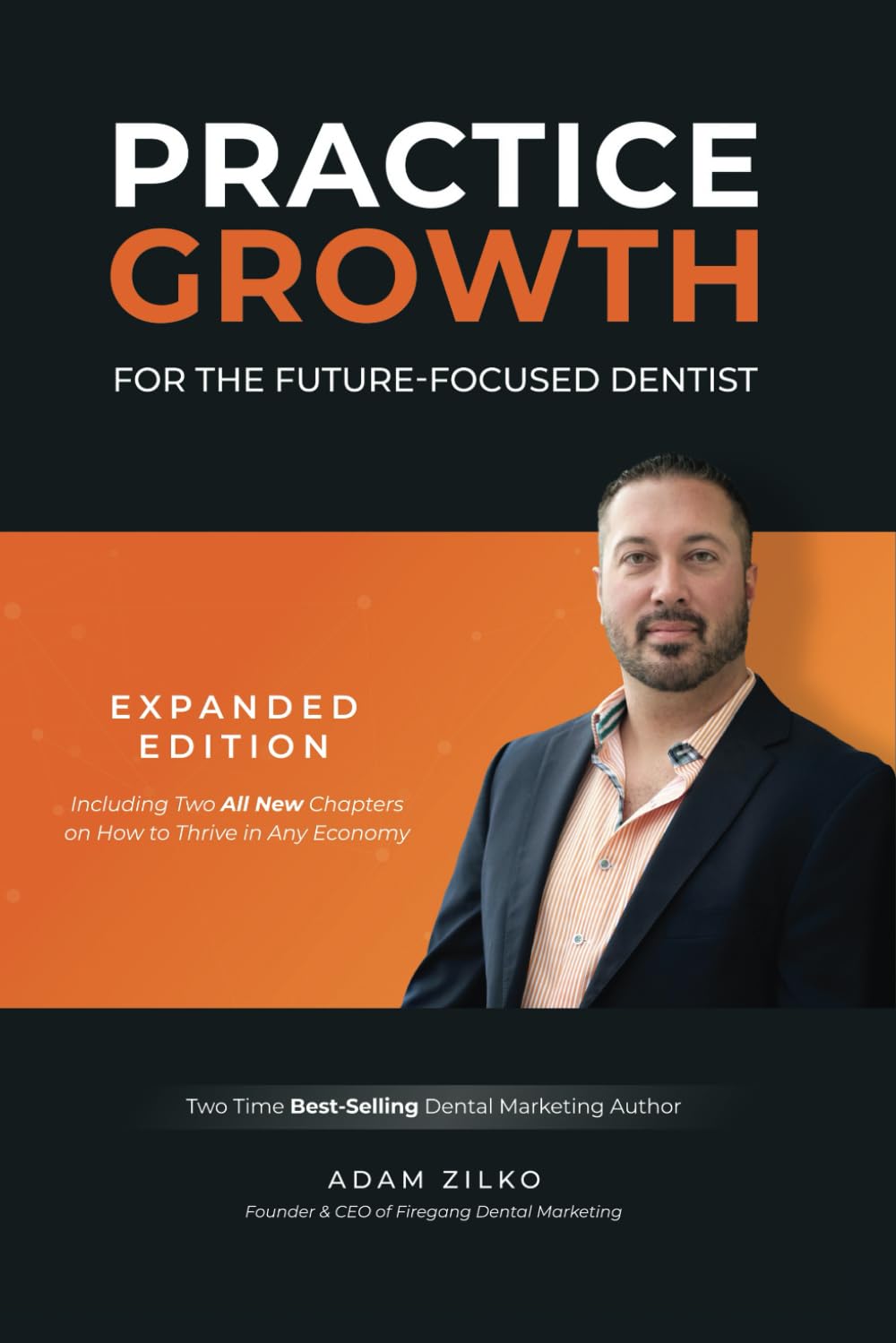 Practice Growth For The Future-Focused Dentist: Expanded Edition