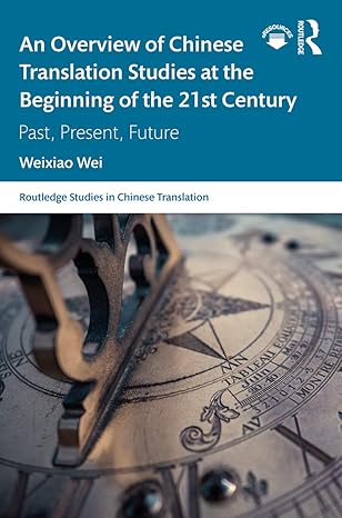 An Overview of Chinese Translation Studies at the Beginning of the 21st Century: Past, Present, Future (Routledge Studies in Chinese Translation)-Wow! eBook
