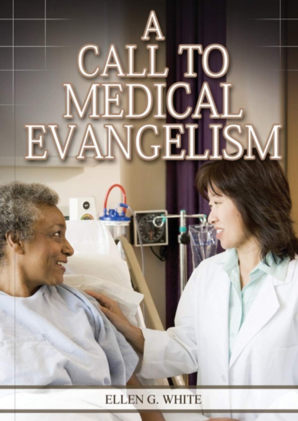 A Call to Medical Evangelism: (Ministry of Healing quotes, country living, adventist principles, medical ministry, letters to the young workers): 1 (Ellen G. White Health Books Serie)