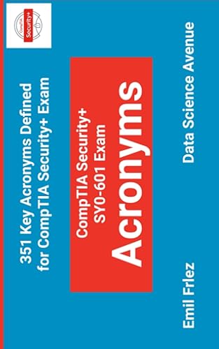 CompTIA Security+ SY0-601 Exam Acronyms: 351 Key Acronyms Defined for CompTIA 2020-2023 Exam (CompTIA Certification Exams)