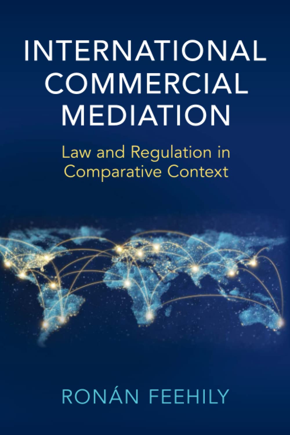 International Commercial Mediation: Law and Regulation in Comparative Context