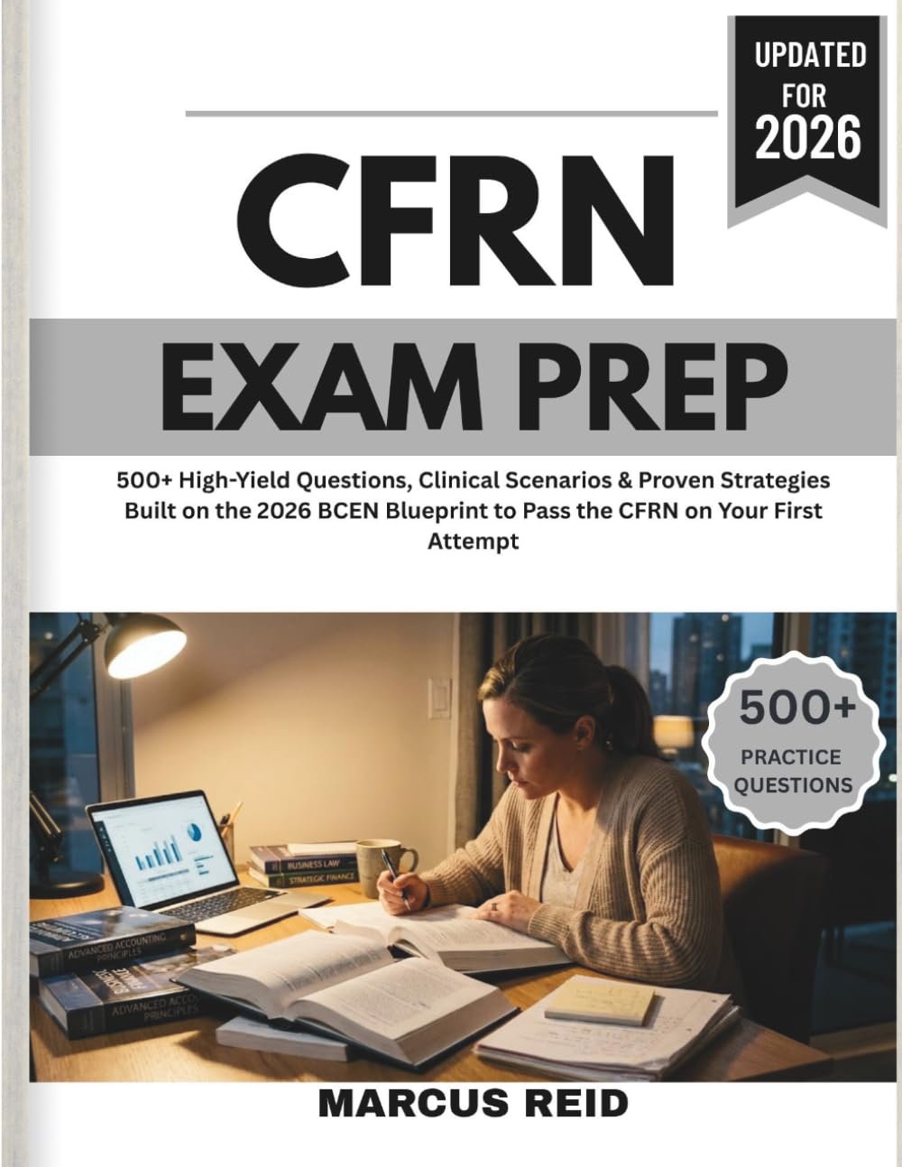 CERTIFIED FLIGHT REGISTERED NURSE (CFRN) EXAM PREP 2026: 500+ High-Yield Questions, Clinical Scenarios & Proven Strategies Built on the 2026 BCEN Blueprint to Pass the CFRN on Your First Attempt