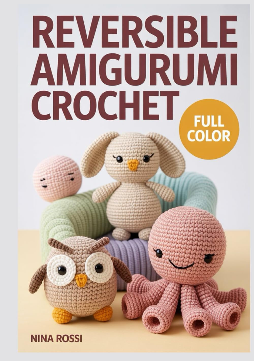 REVERSIBLE AMIGURUMI CROCHET: Adorable 2-in-1 Flip Patterns: A Step-by-Step Guide to Creating Reversible Plushies, Kawaii Stuffed Animals, and Magical Handmade Gifts (The Crochet Craft Library)