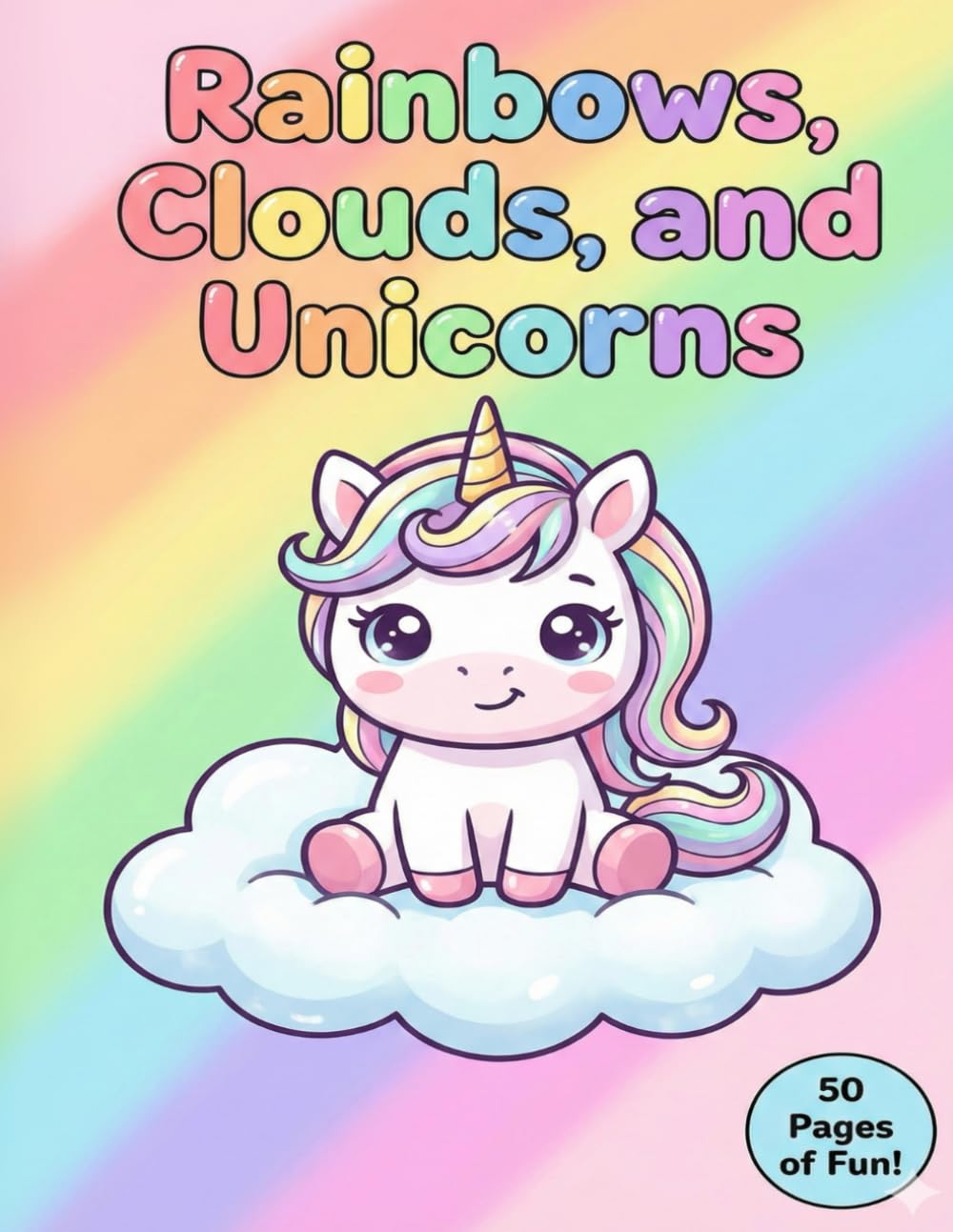 Rainbows, Clouds and Unicorns: A Magical Unicorn Coloring Book for Kids Ages 4-8: 100 Whimsical Illustrations with Single-Sided Pages to Prevent Bleed-Through