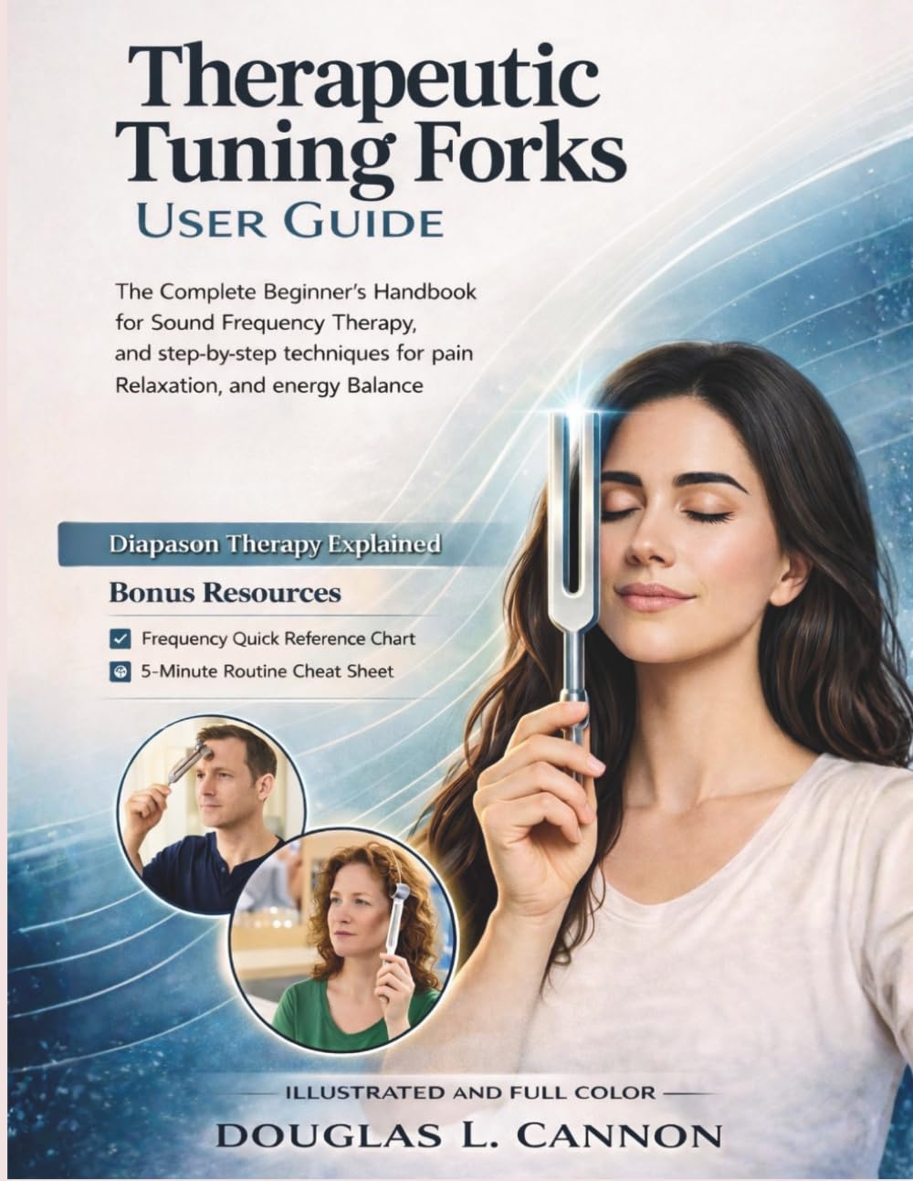 Therapeutic Tuning Forks User Guide: The Complete Beginner’s Handbook for Sound Healing, Frequency Therapy, and Step-by-Step Techniques for Pain Relief, Relaxation, and Energy Balance