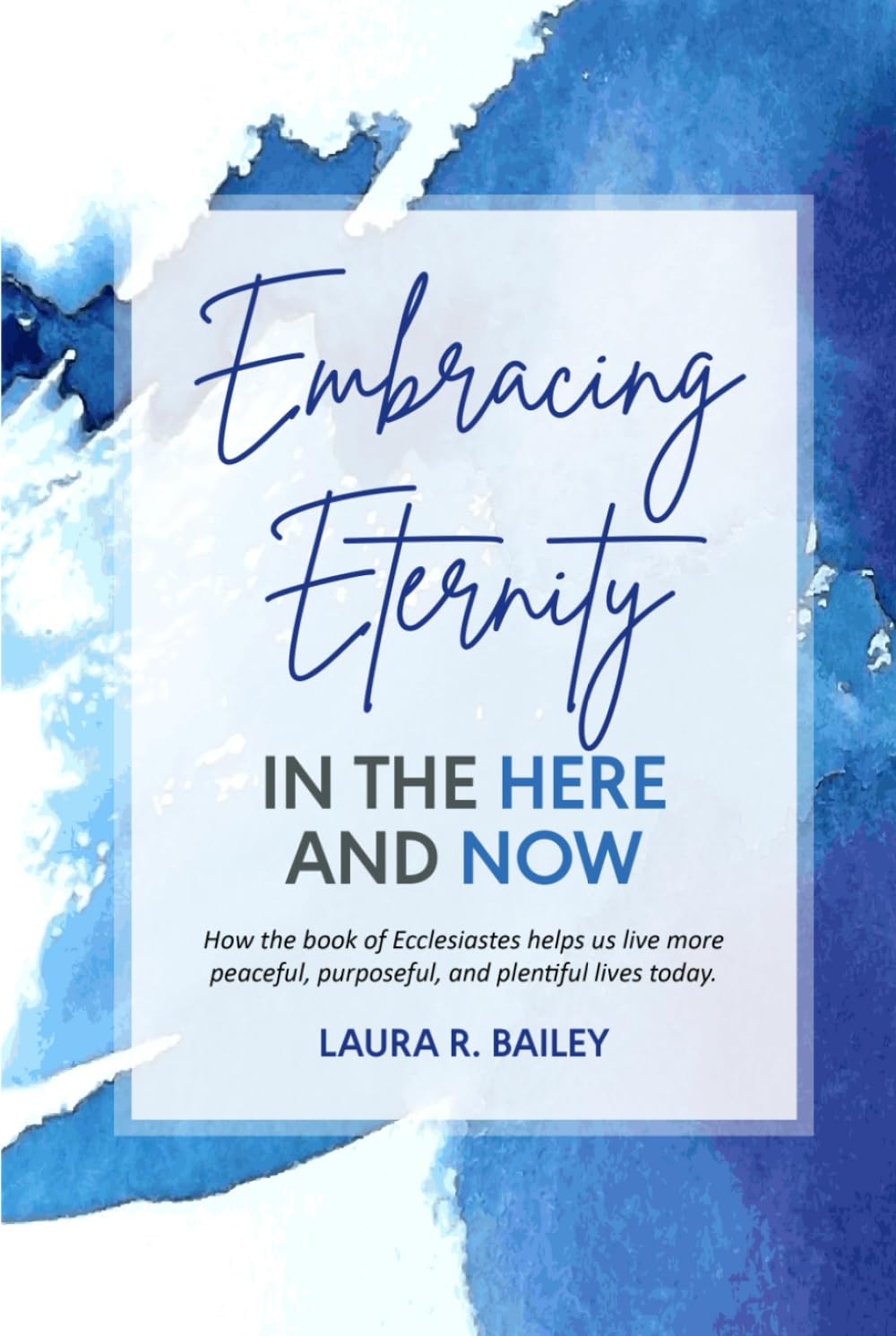 Embracing Eternity in the Here and Now: How timeless truths shared through the book of Ecclesiastes can help us live more peaceful, purposeful, and plentiful lives today.