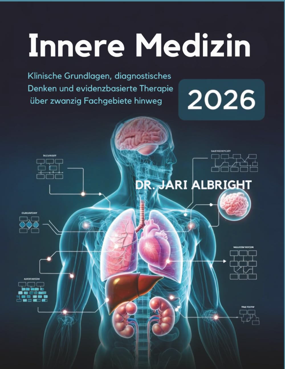 INNERE MEDIZIN 2026: Klinische Grundlagen, diagnostisches Denken und evidenzbasierte Behandlung in zwanzig Fachgebieten: Aktualisierte ... (DR. JARI ALBRIGHT MEDICAL SURGERY BOOKS)