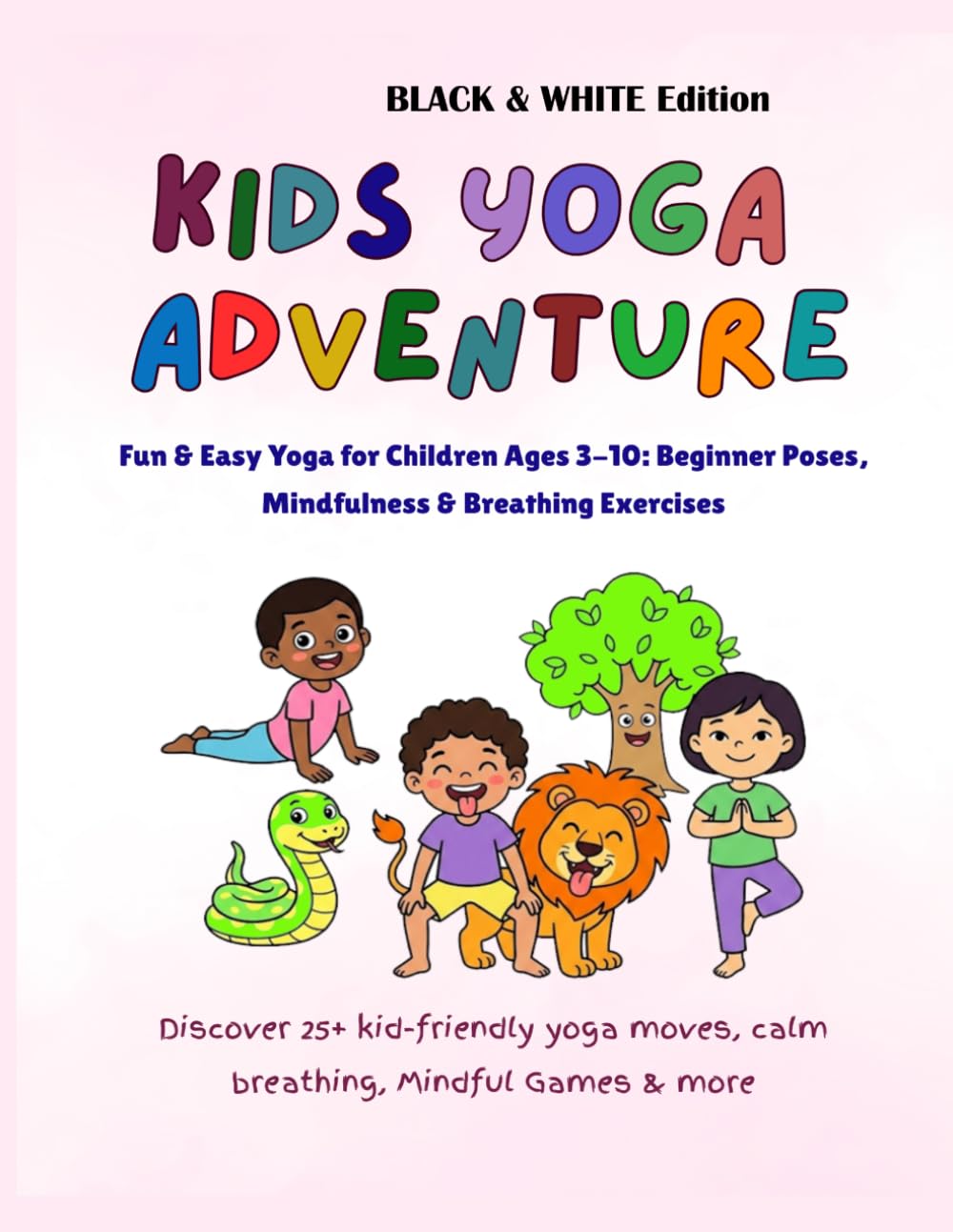 Kids Yoga Adventure – Black & White Edition | Fun & Easy Yoga for Children Ages 3-10: Beginner Poses, Mindfulness & Breathing Exercises: Discover 25+ ... moves, calm breathing, Mindful Games & more