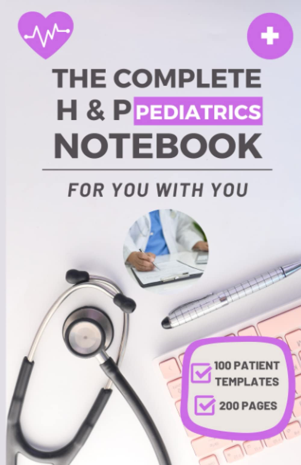 Independently published The Complete H & P Pediatrics Notebook: Effortlessly Manage Your Young Patient's Medical Records & Physical Examinations