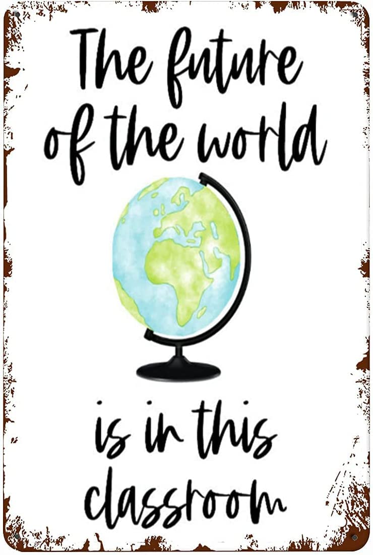 The Future of The World is in This Classroom Sign, Inspiring Classroom Decor Poster -Funny Gift for Him Or Her Home Novelty Retro Parlor Cafe Store Mural Metal Tin Signs Wall Decor 12x8inch