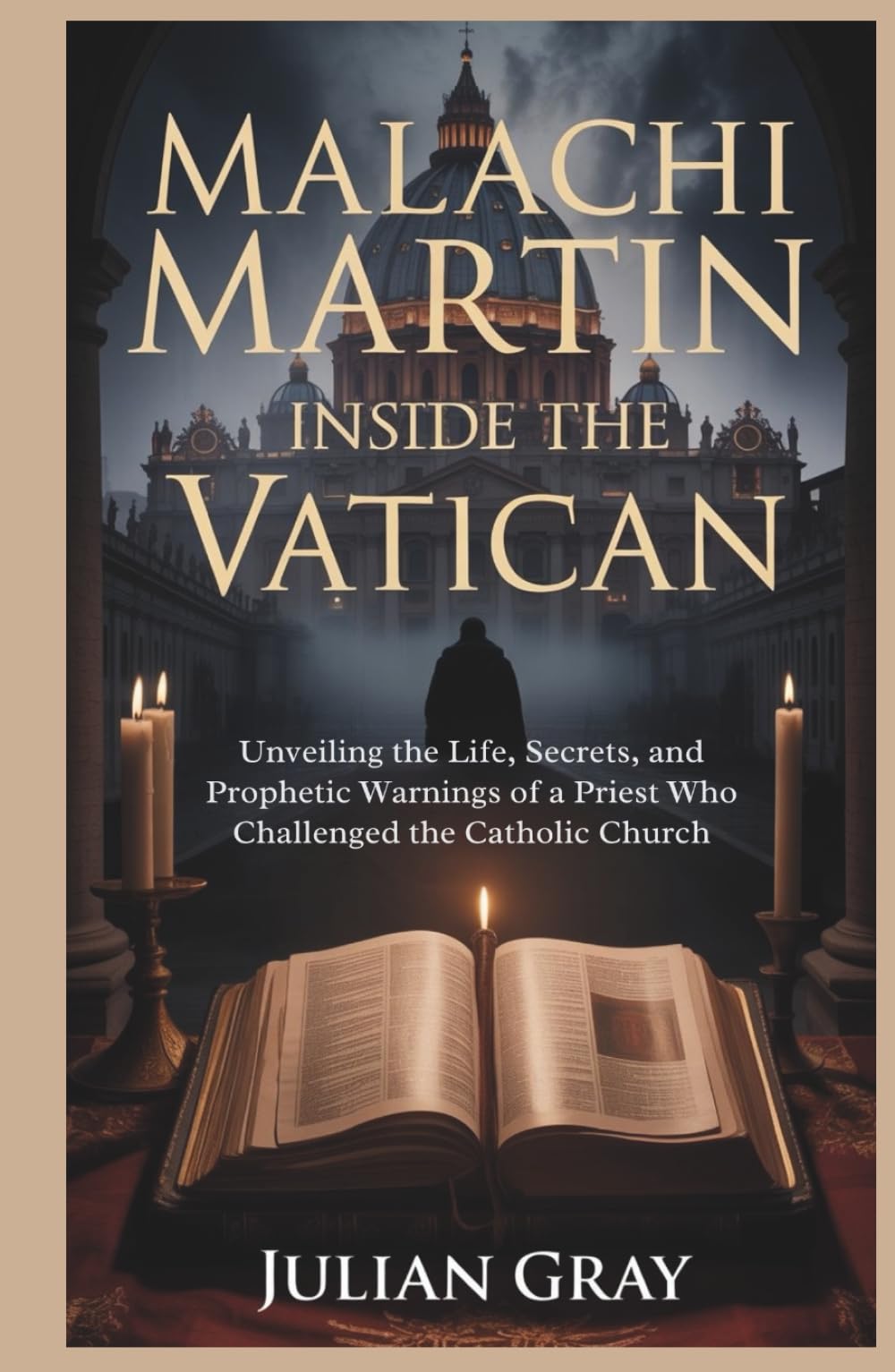 Malachi Martin: Inside the Vatican: Unveiling the Life, Secrets, and Prophetic Warnings of a Priest Who Challenged the Catholic Church