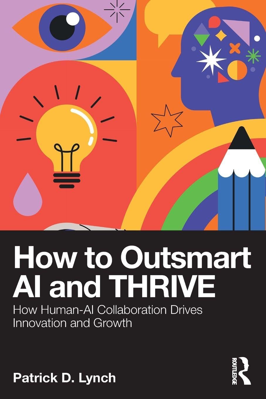 How To Outsmart AI and Thrive: How Human-AI Collaboration Drives Innovation and Growth