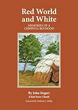Red World and White: Memories of a Chippewa Boyhood (Volume 126) (The Civilization of the American Indian Series)