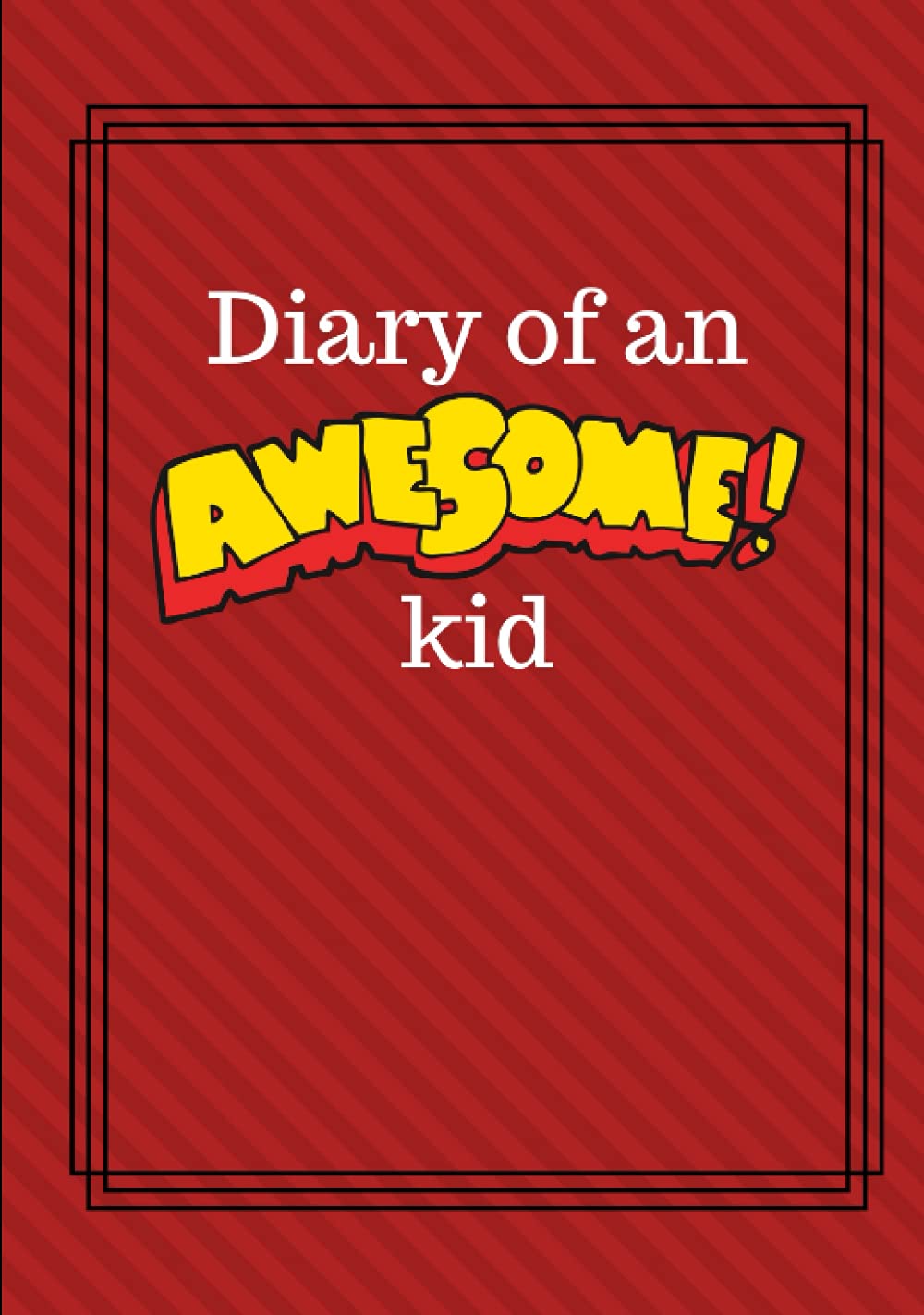 Diary of an Awesome Kid: Children's Creative Journal, 100 Pages | Ketchup Red Pinstripes (Diary of an Awesome Kid Journals)