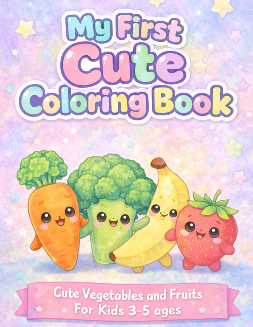 My First Cute Coloring Book: Cute Vegetables and Fruits For Kids 3-5 ages