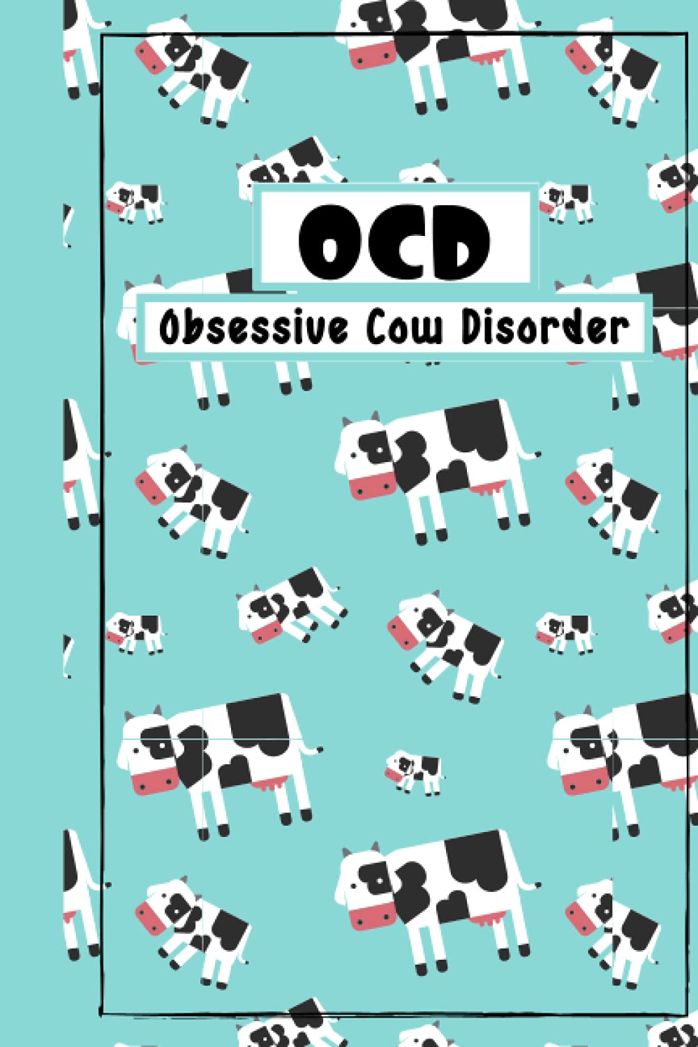 Obsessive Cow Disorder OCD: Blank Lined Interior Notebook with Cute Cow Moos for Local Farmers or Coworker Gift
