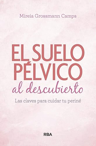 Suelo pélvico al descubierto.: Las claves para cuidar tu periné
