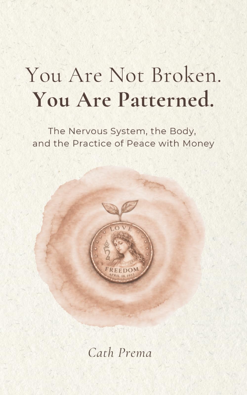 You Are Not Broken. You Are Patterned: The Nervous System, the Body, and the Practice of Peace with Money