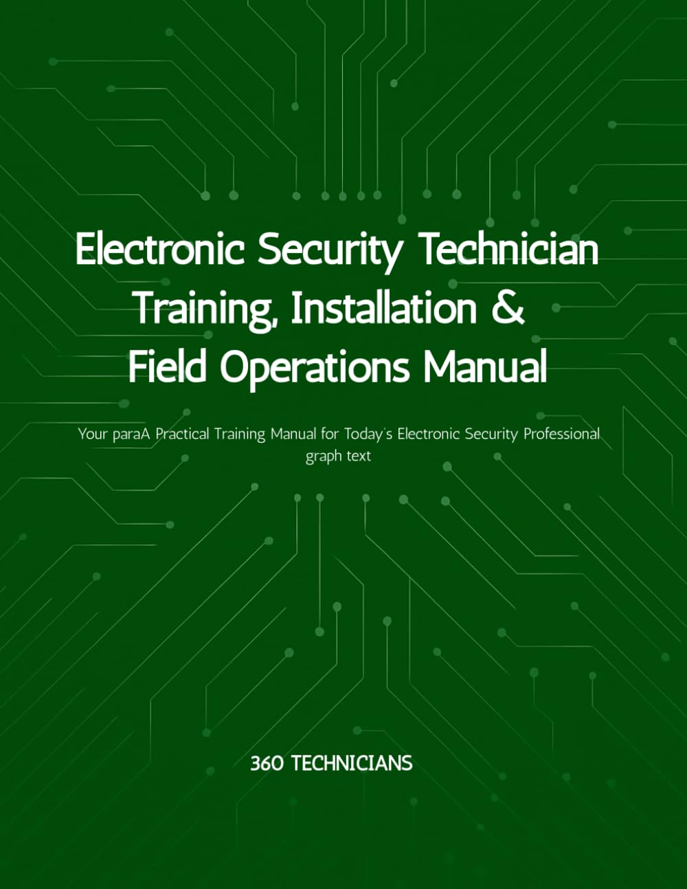 Electronic Security Technician: Training, Installation & Field Operations Manual: A Practical Training Manual for Today’s Electronic Security Professional