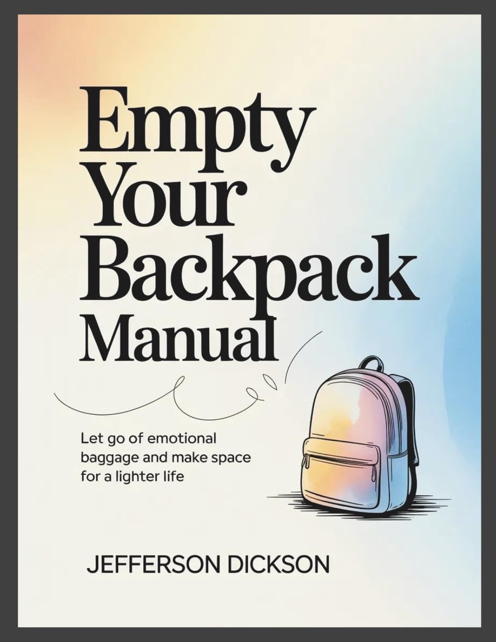 Empty Your Backpack Manual: Let Go of Emotional Baggage and Make Space for a Lighter Life
