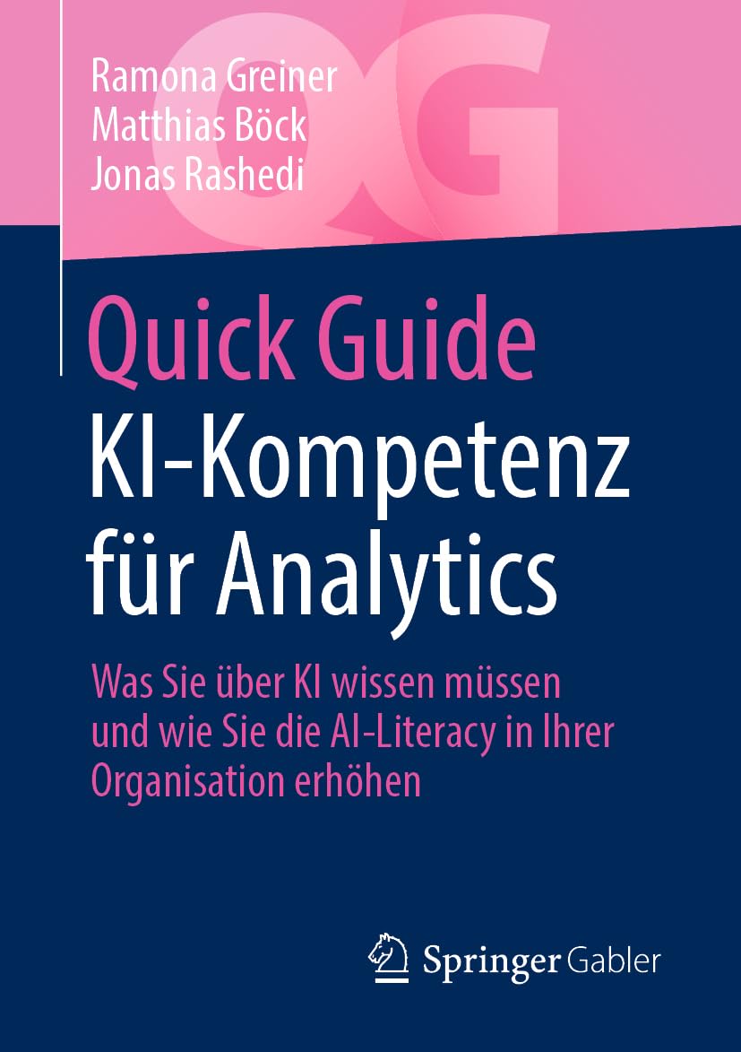 Quick Guide KI-Kompetenz für Analytics: Was Sie über KI wissen müssen und wie Sie die AI-Literacy in Ihrer Organisation erhöhen (German Edition)