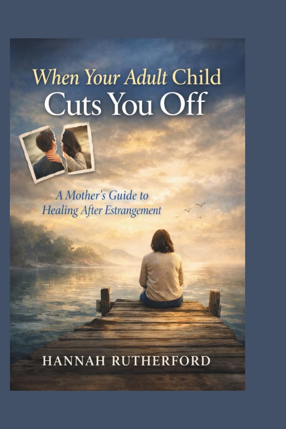 When Your Adult Child Cuts You Off: A Mother’s Guide to Healing After Estrangement