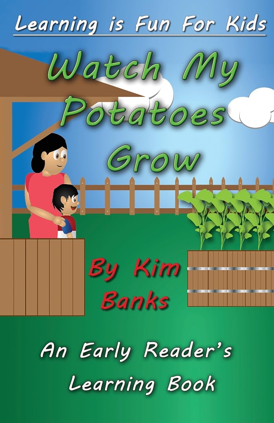 Watch My Potatoes Grow: An Early Reader's Learning Book: Volume 1 (Learning is Fun for Kids)