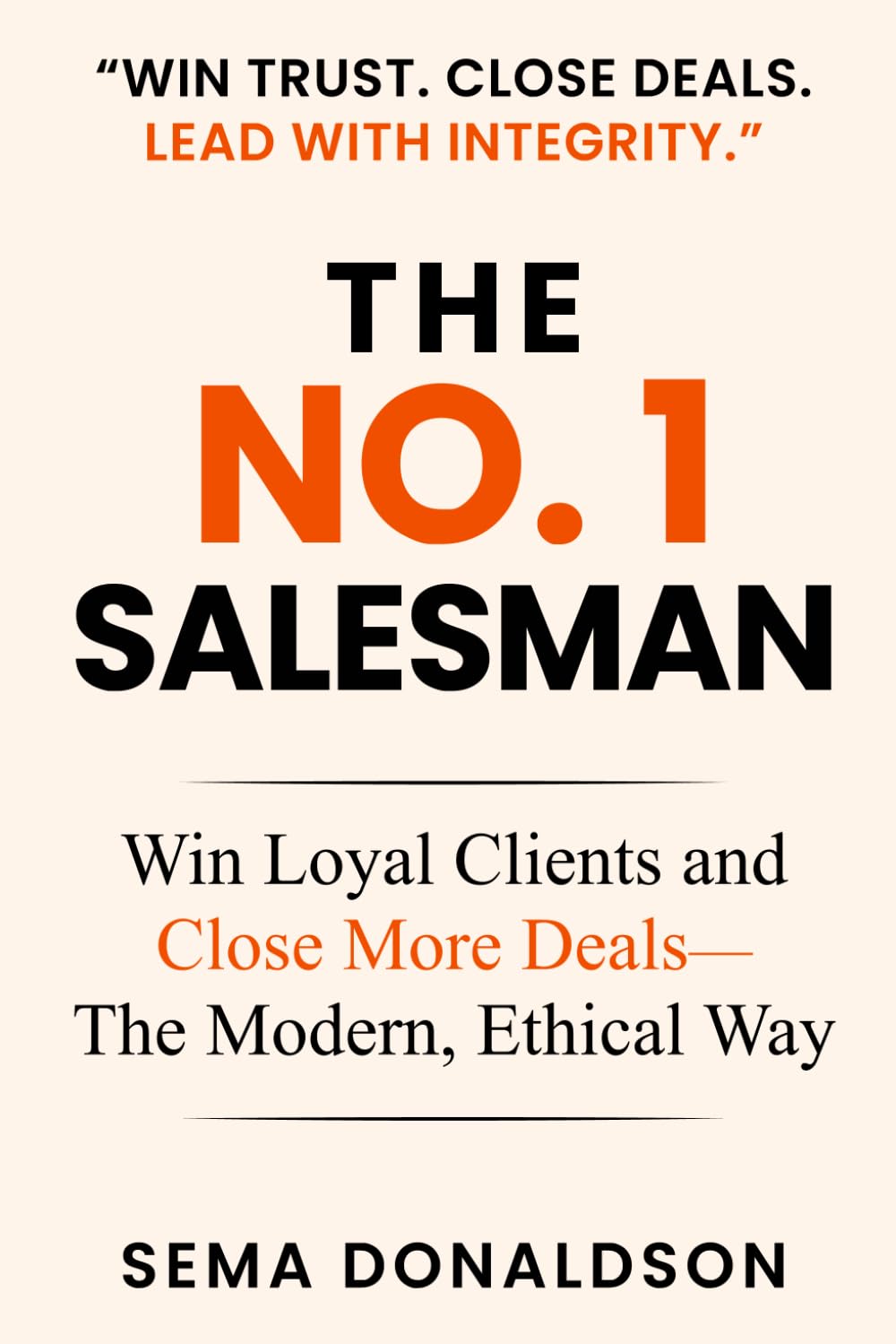THE NO. 1 SALESMAN: Win Loyal Clients and Close More Deals—The Modern, Ethical Way