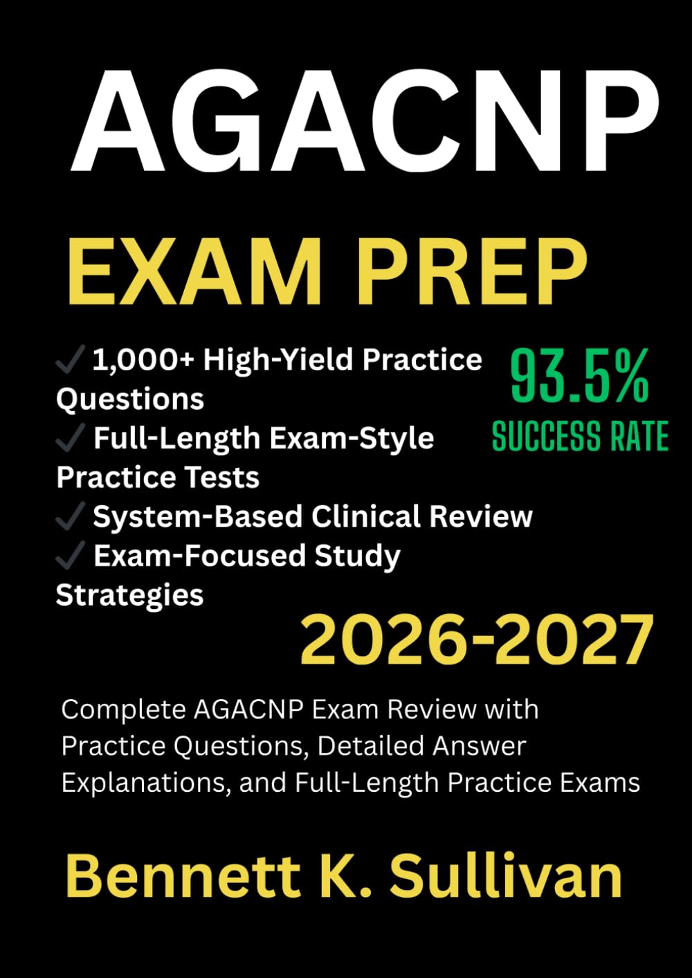 Adult-Gerontology Acute Care Nurse Practitioner Study Guide 2026–2027: Complete AGACNP Exam Review with Practice Questions, Detailed Answer Explanations, and Full-Length Practice Exams