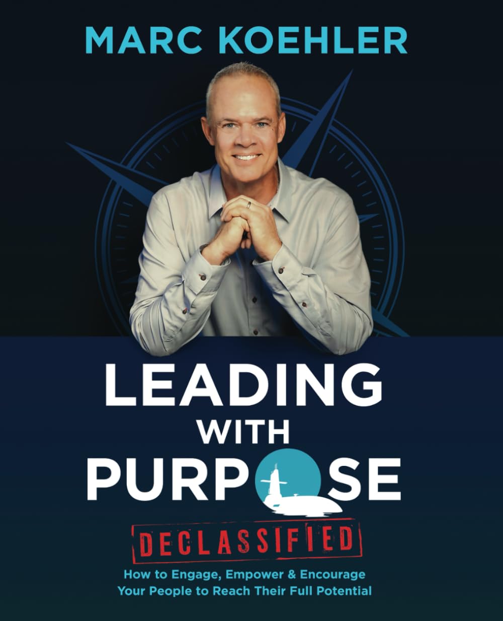 Leading with Purpose: How to Engage, Empower & Encourage Your People to Reach Their Full Potential