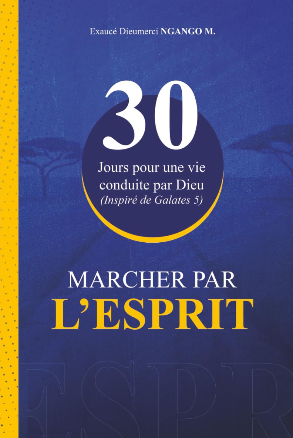 MARCHER PAR L’ESPRIT: 30 jours pour une vie conduite par Dieu (Inspiré de Galates 5)