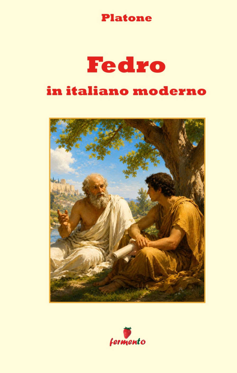 Fedro in italiano moderno: Nuova traduzione in prosa moderna per studenti e lettori di oggi del dialogo di Platone sulla retorica e sulla comunicazione, con ampio apparato interpretativo e annotazioni