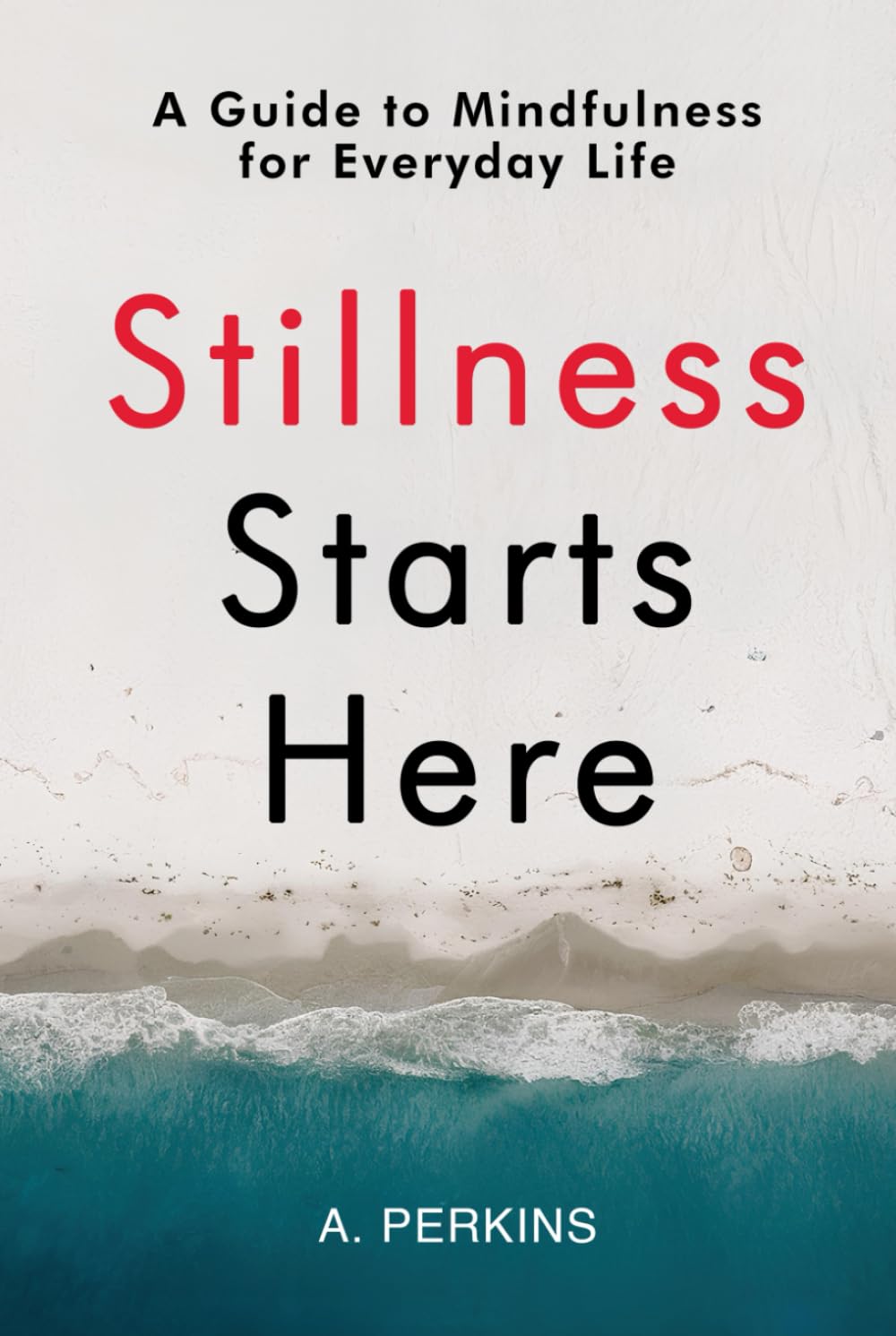 Stillness Starts Here: A Guide to Mindfulness for Everyday Life (The Inner Healing Series)