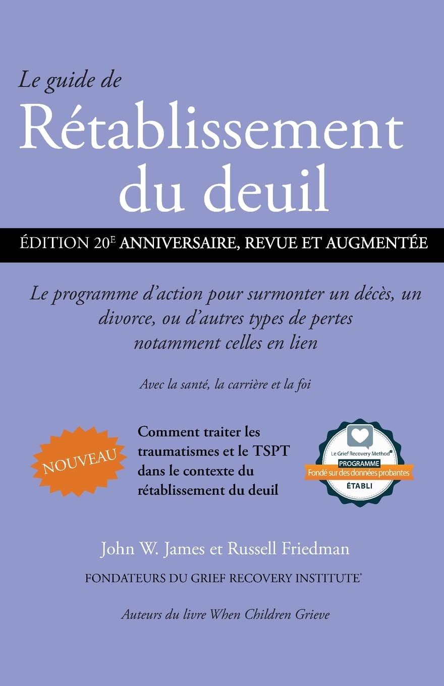 Le guide de Rétablissement du deuil: Le programme d'action pour surmonter un décès, un divorce ou d'autres types de pertes, notamment celles en lien avec la santé, la carrière et la foi