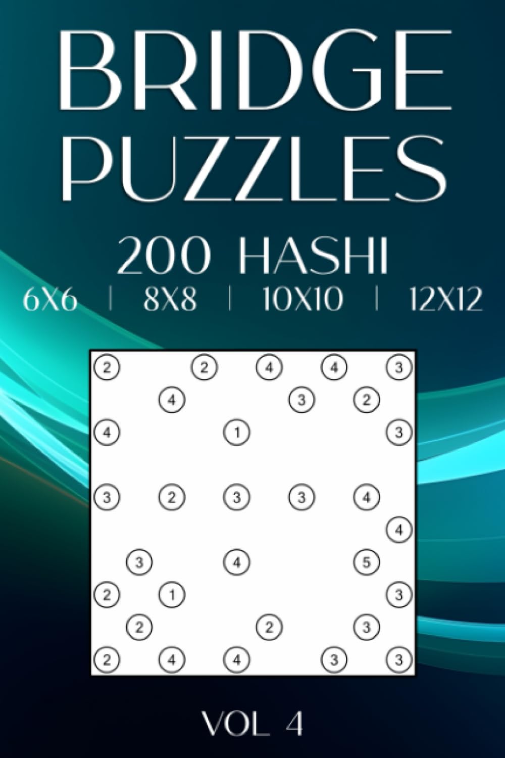Hashiwokakero Bridges: 200 Hashi Puzzles in 6x6, 8x8, 10x10, & 12x12 Grids for Adults & Clever Kids