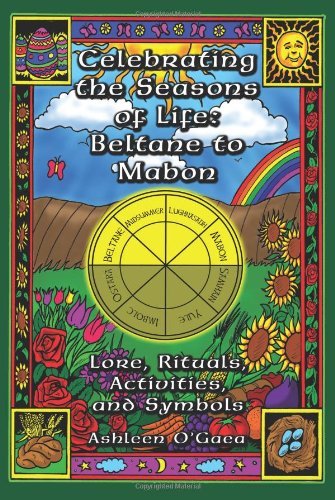 By Ashleen O'Gaea - Celebrating the Seasons of Life: Beltane to Mabon