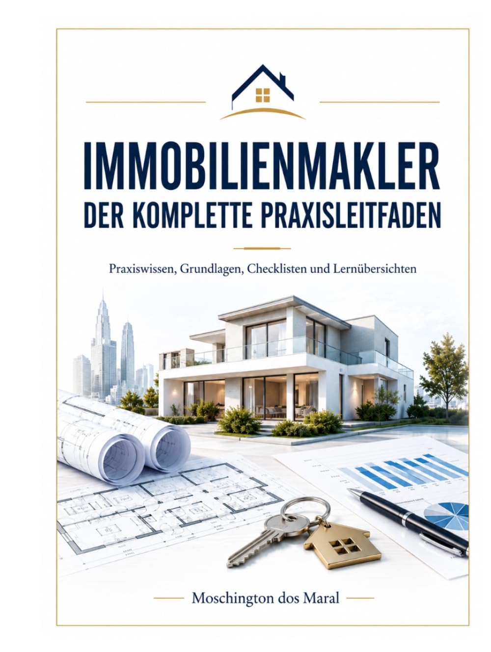 Immobilienmakler – Der komplette Praxisleitfaden: Immobilien Makler