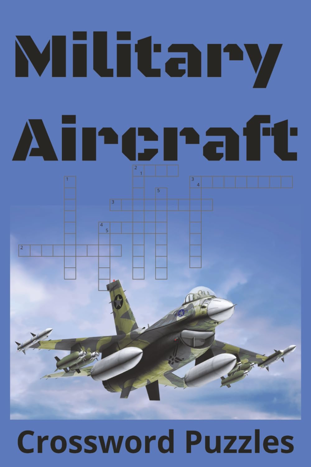 Military Aircraft Crossword Puzzles: Crossword Puzzles With Easy to Read Print About Military Aircraft, Air Force, Historical Aircraft and More | 6x9 ... Great Gift Idea for Relaxing and Learning.
