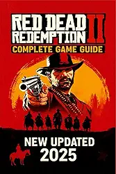 Red Dead Redemption 2: The Ultimate Outlaw's Guide - 100% Walkthrough and Secrets (2025)