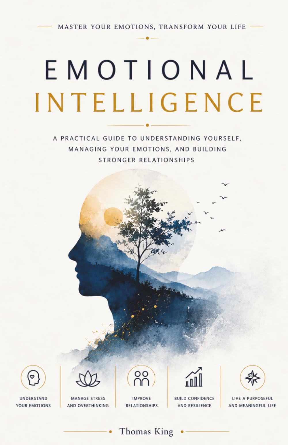 EMOTIONAL INTELLIGENCE: Overcome Negativity, Stop Overthinking, and Build Lasting Confidence
