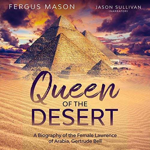 Queen of the Desert A Biography of the Female Lawrence of Arabia
