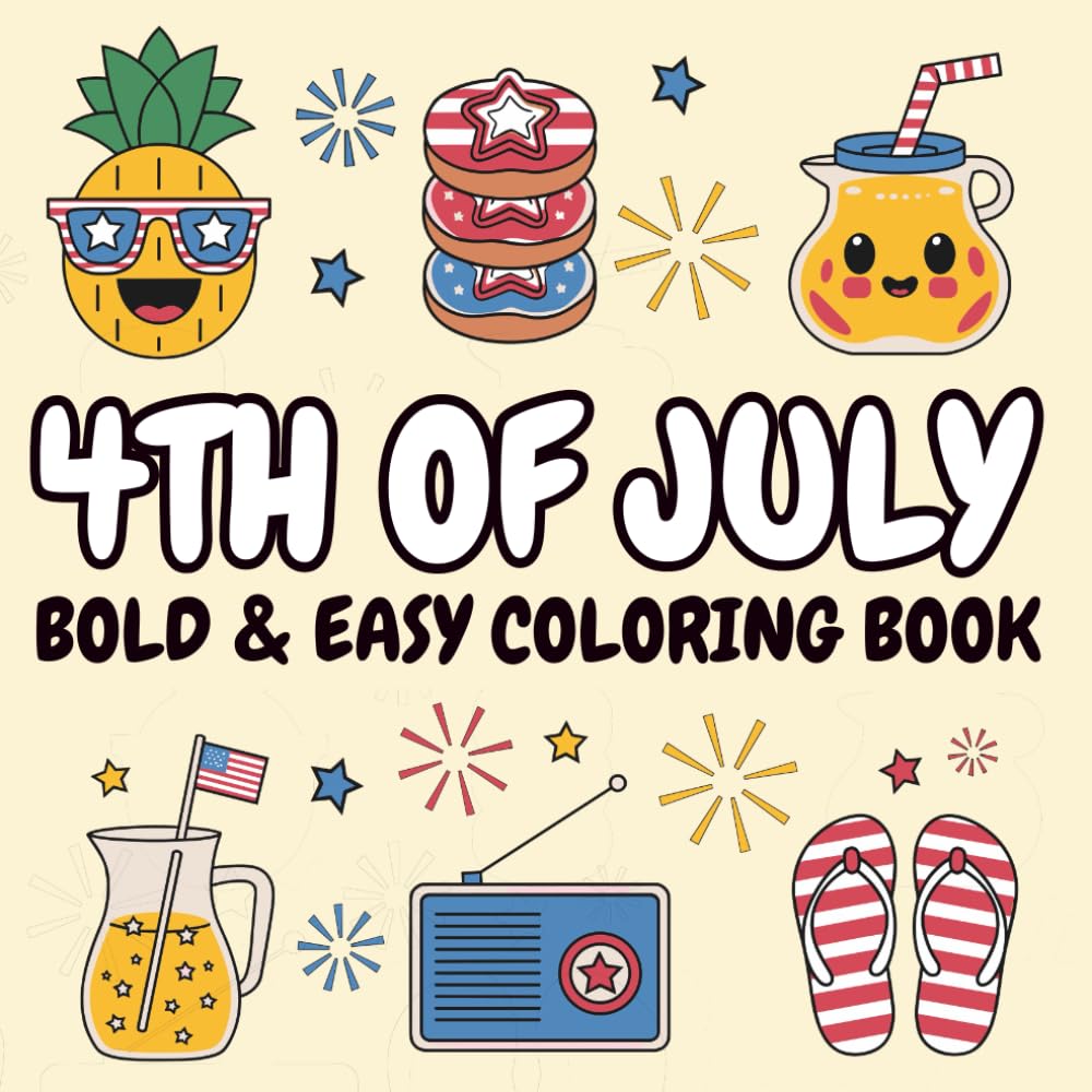 4th of July: Bold and Easy Coloring Book : Simple, Summer Fun & Patriotic Designs for Kids, Teens, and Adults