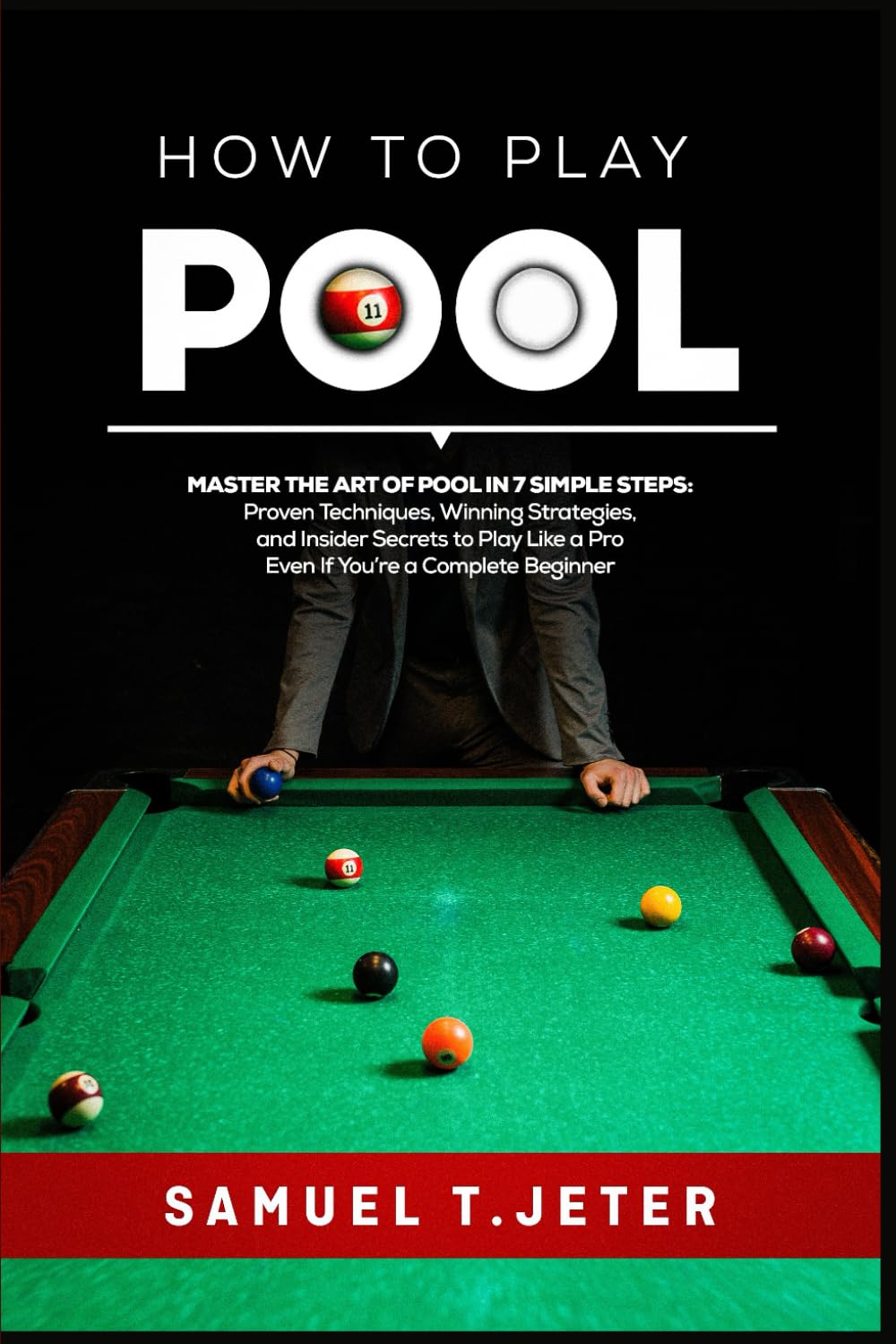 HOW TO PLAY POOL: Master the Art of Pool in 7 Simple Steps: Proven Techniques, Winning Strategies, and Insider Secrets to Play Like a Pro Even If You’re a Complete Beginner