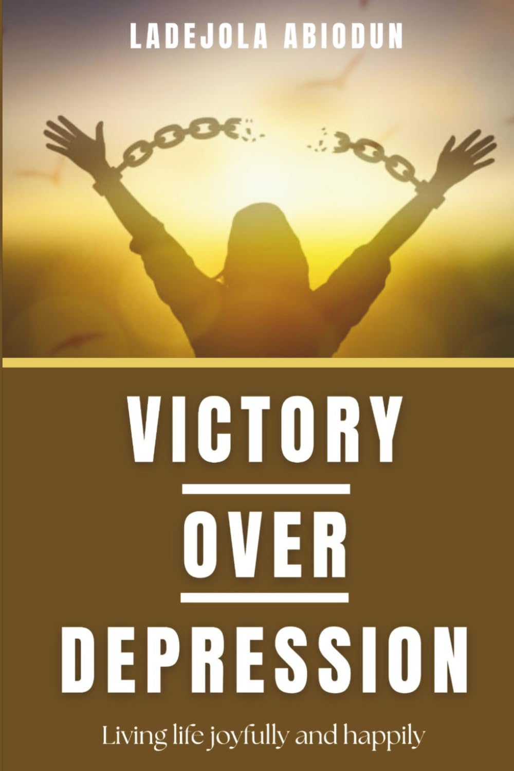 Victory Over Depression: A Biblical Guide to Breaking Free from Doubt, Anxiety, and the Past Through Faith and Prayer