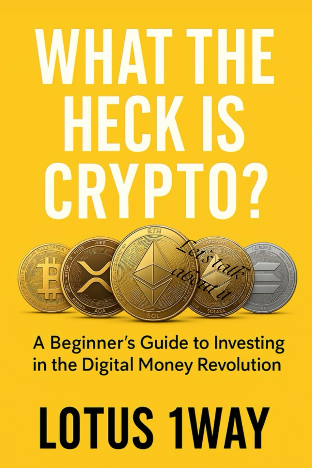 What the heck is CRYPTO?: A beginner's guide to the of Cryptocurrency